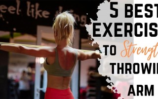 5 Best Exercises that will Strengthen Throwing Arm